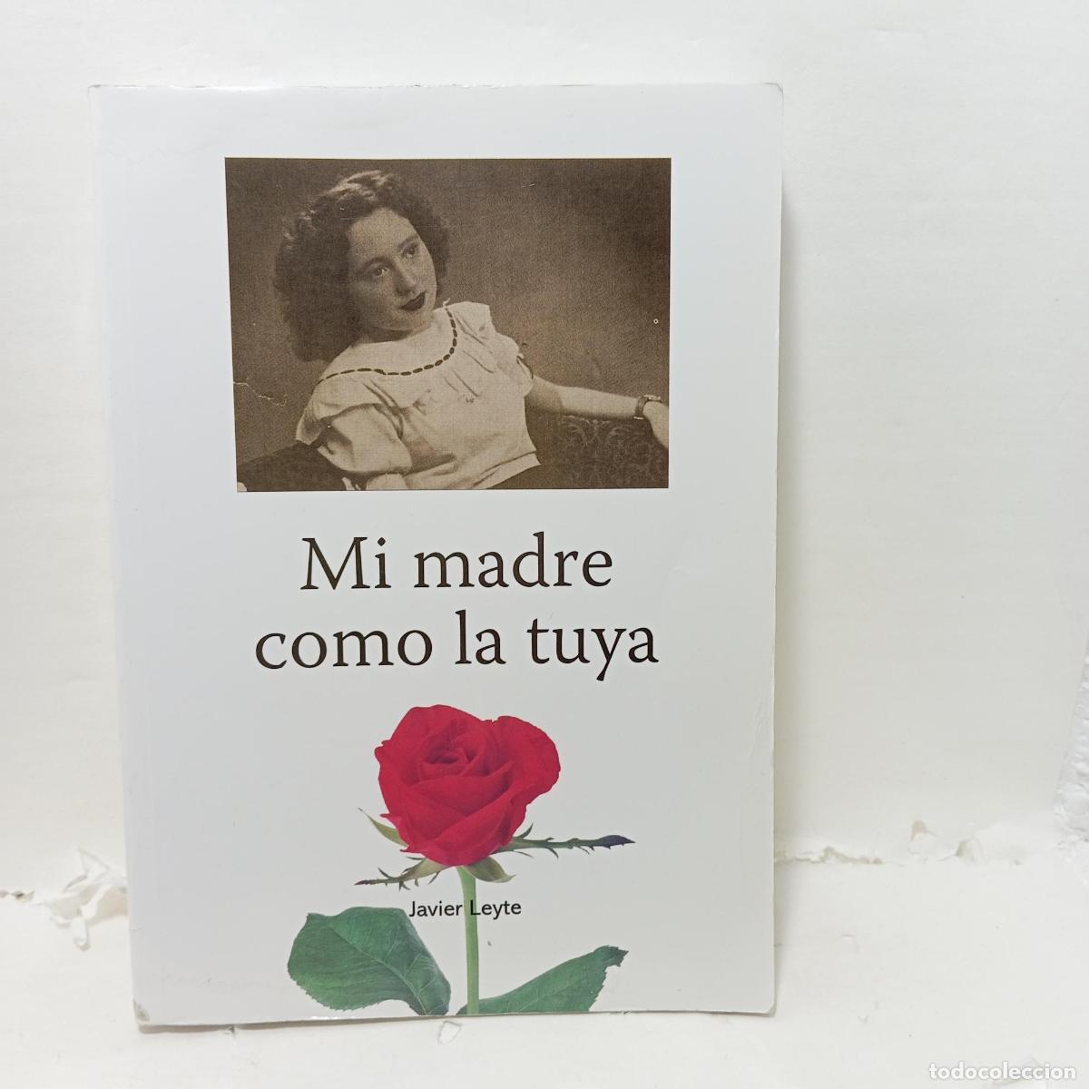 Libros: MI MADRE COMO LA TUYA - ; Javier Leyte