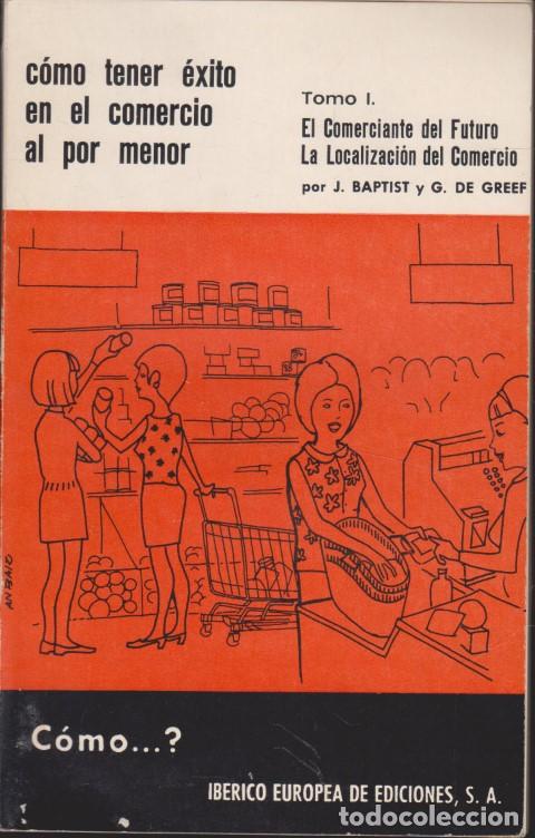 Livres: COMO TENER EXITO EN EL COMERCIO AL POR MENOR. TOMO I. EL COMERCIANTE DEL FUTURO. LA LOCALIZACION DEL