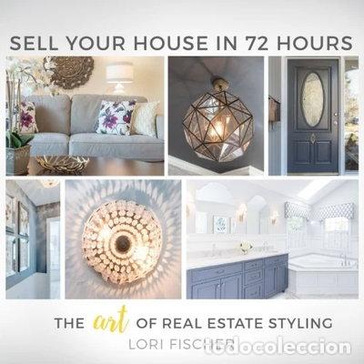 B&uuml;cher: Sell Your House In 72 Hours: The Art of Real Estate Styling- 9780692763513