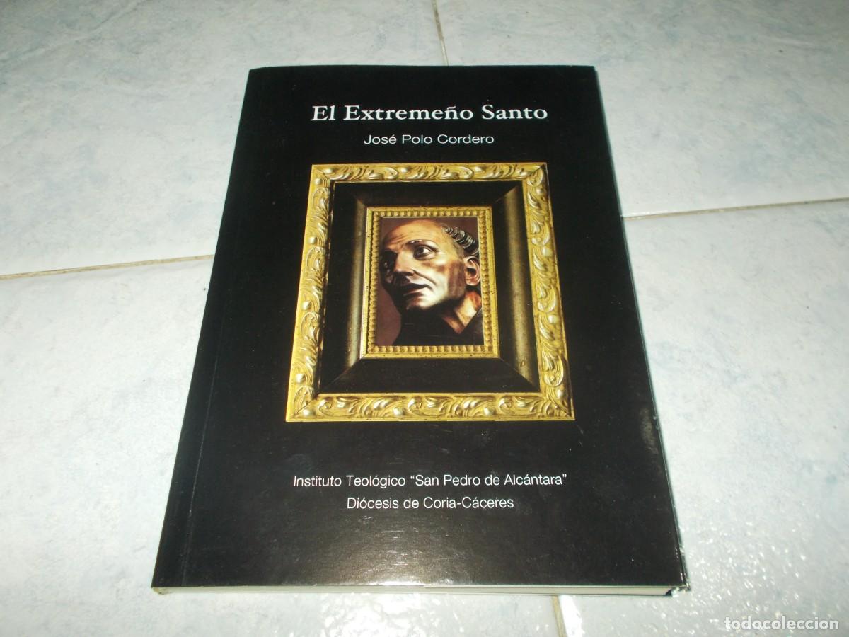 Livres: EL EXTREME&Ntilde;O SANTO. San Pedro de Alc&aacute;ntara. Serie Pastoral 6, Jos&eacute; Polo, Di&oacute;cesis Coria-C&aacute;ceres 2010