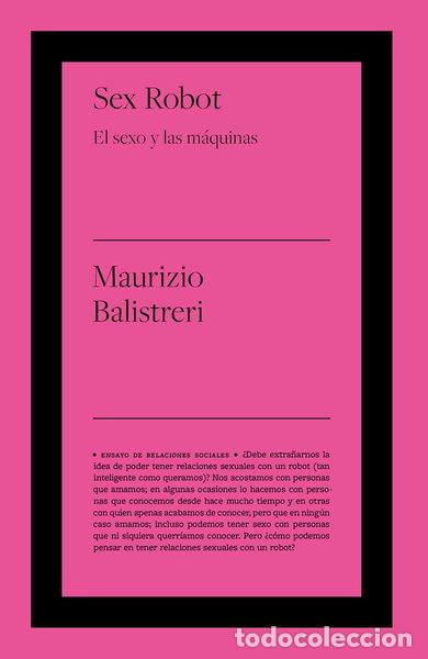 Libros: Sex Robot: El sexo y las m&aacute;quinas- 9788418236655