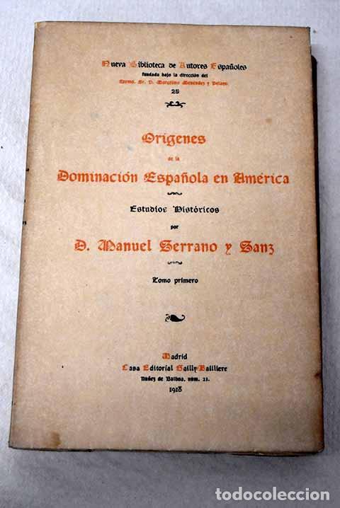 Libri di seconda mano: Or&iacute;genes de la dominaci&oacute;n espa&ntilde;ola en Am&eacute;rica.: estudios hist&oacute;ricos.- Serrano y Sanz, Manuel