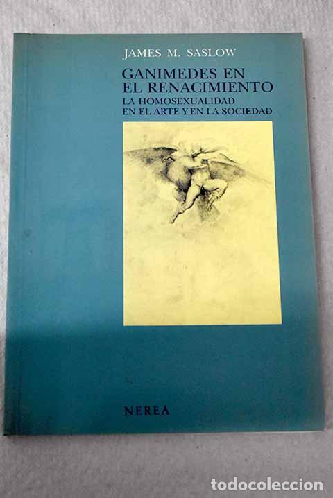 Libri di seconda mano: Ganimedes en el Renacimiento: la homosexualidad en el arte y en la sociedad.- Saslow, James M.