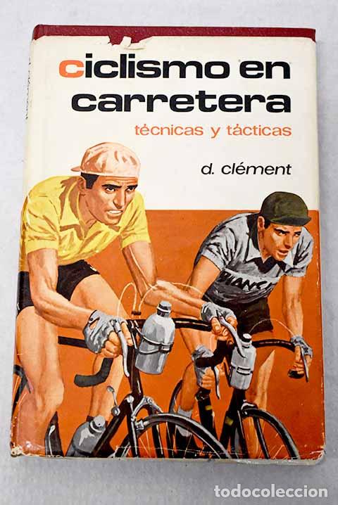 Libri di seconda mano: Ciclismo en carretera: Iniciaci&oacute;n, entrenamiento y competici&oacute;n, t&eacute;cnica y t&aacute;ctica.- Cl&eacute;ment, Daniel