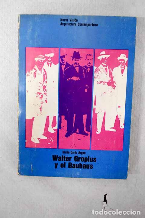 Libri di seconda mano: Walter Gropius y el Bauhaus.- Argan, Giulio Carlo