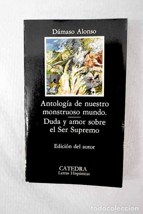 Livres: Antolog&iacute;a de nuestro monstruoso mundo ; Duda y amor sobre el Ser Supremo.- Alonso, D&aacute;maso