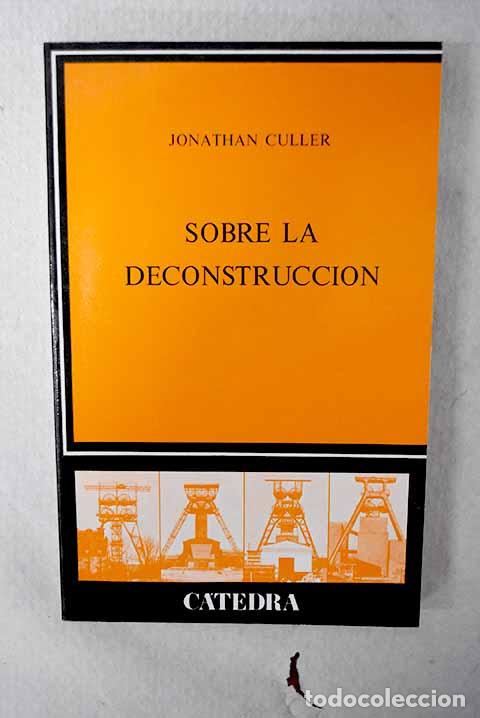 Livres: Sobre la deconstrucci&oacute;n: teor&iacute;a y cr&iacute;tica despu&eacute;s del estructuralismo.- Culler, Jonathan