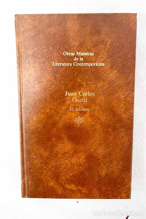 Libri di seconda mano: El astillero: Onetti, Juan Carlos.- Onetti, Juan Carlos