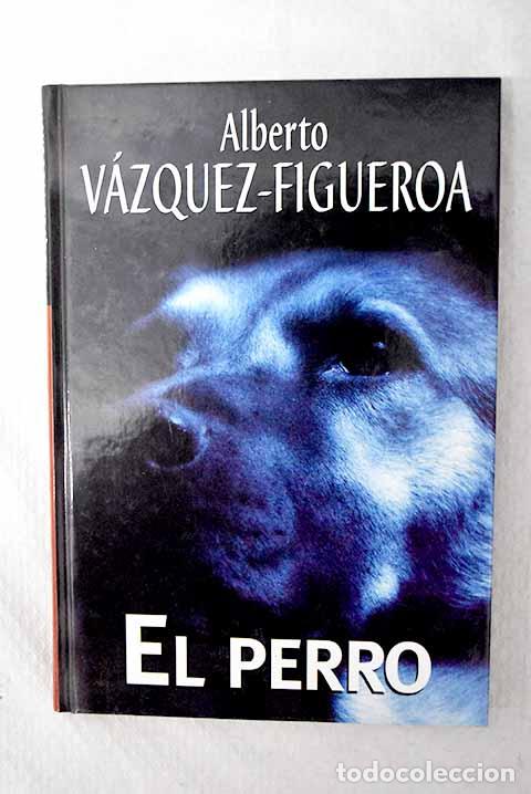 Libri di seconda mano: El perro: V&aacute;zquez-Figueroa, Alberto.- V&aacute;zquez-Figueroa, Alberto