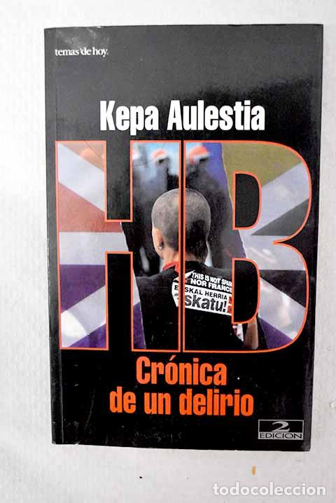 Libri di seconda mano: HB: cr&oacute;nica de un delirio.- Aulestia, Kepa