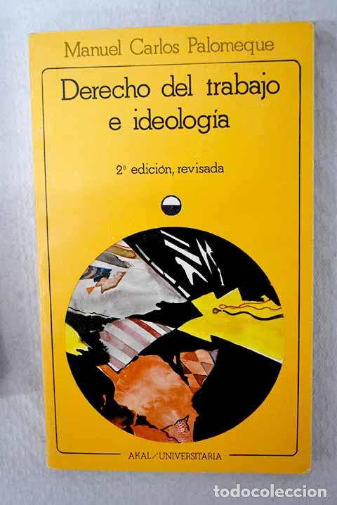 Libri di seconda mano: Derecho del trabajo e ideolog&iacute;a: medio siglo de formaci&oacute;n ideol&oacute;gica del derecho espa&ntilde;ol del trabajo