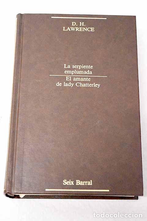 Libros: La serpiente emplumada ; El amante de lady Chatterley.- Lawrence, D. H.