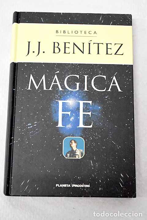 Libros: M&aacute;gica fe: Ben&iacute;tez, J. J..- Ben&iacute;tez, J. J.