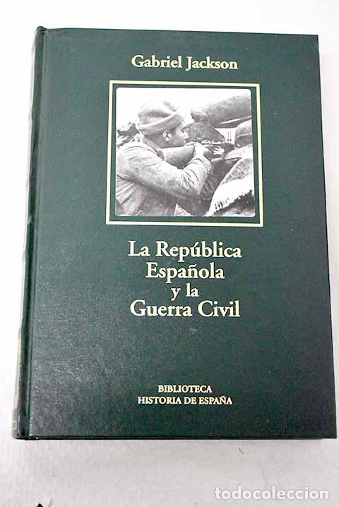 Libros: La Rep&uacute;blica Espa&ntilde;ola y la Guerra Civil.- Jackson, Gabriel