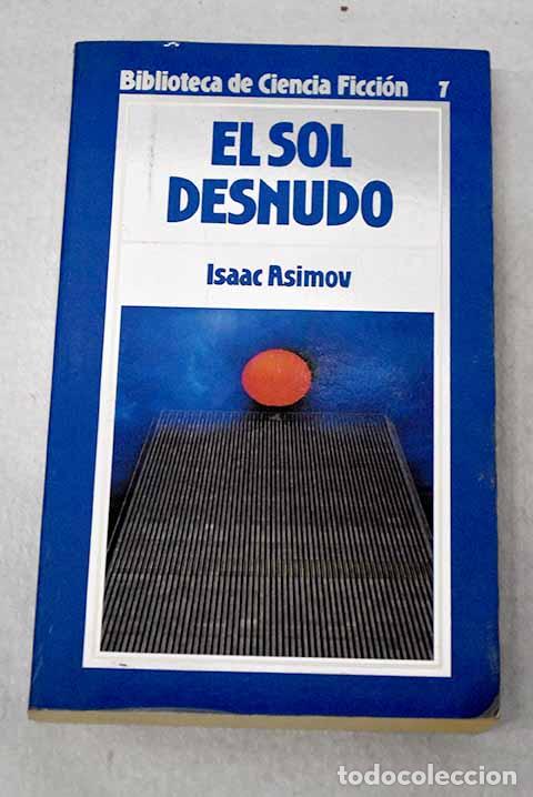 Libros: El sol desnudo: Asimov, Isaac.- Asimov, Isaac