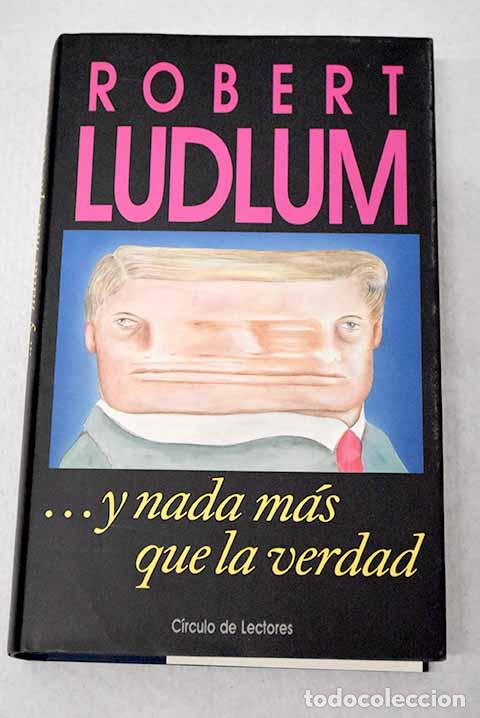 Libros: --Y nada m&aacute;s que la verdad.- Ludlum, Robert