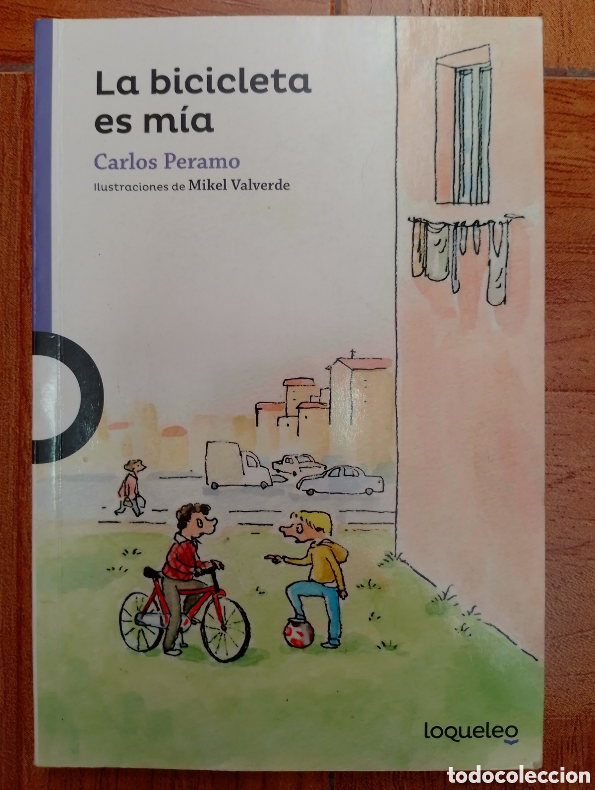 Livres: La Bicicleta es m&iacute;a - Loqueleo - + 8 a&ntilde;os - - Carlos P&eacute;ramo