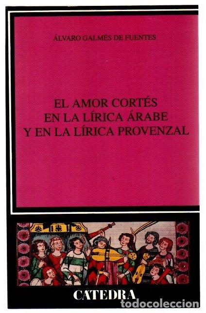 Libros: El amor cort&eacute;s en la l&iacute;rica &aacute;rabe y en la l&iacute;rica provenzal - Galm&eacute;s de Fuentes, &Aacute;lvaro