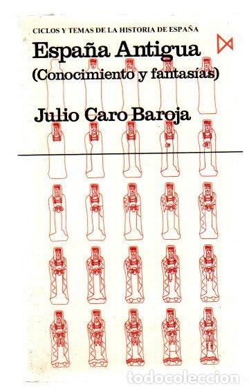 Libros: Espa&ntilde;a Antigua (conocimiento y fantas&iacute;as) - Caro Baroja, Julio