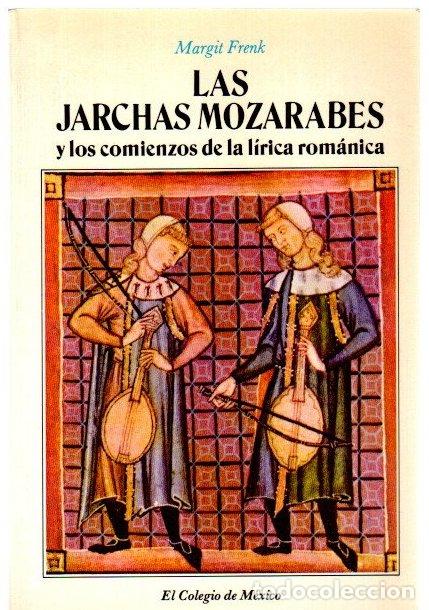 Libros: Jarchas moz&aacute;rabes y los comienzos de la l&iacute;rica rom&aacute;nica - Frenk, Margit