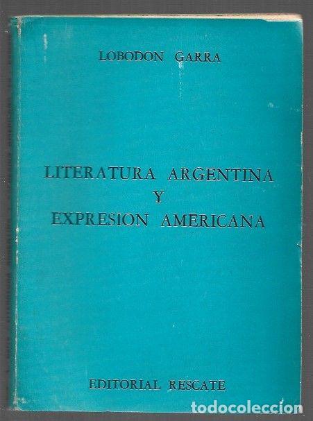 Libri di seconda mano: LITERATURA ARGENTINA Y EXPRESION AMERICANA - GARRA, LOBODON