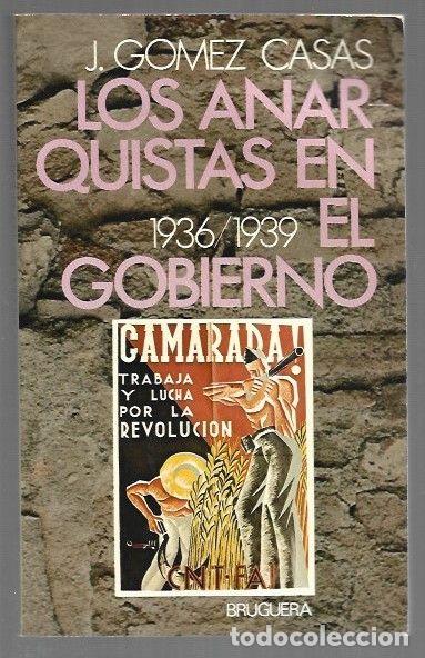 Libros: ANARQUISTAS EN EL GOBIERNO - LOS 1936-1939 - J. GOMEZ CASAS