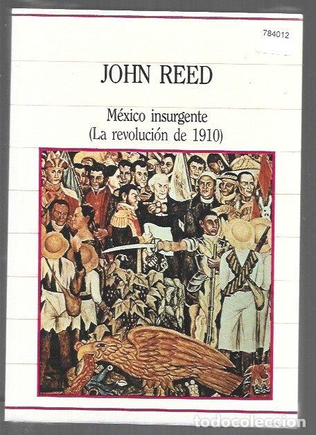 Libros: MEXICO INSURGENTE (LA REVOLUCION DE 1910) - REED, JOHN