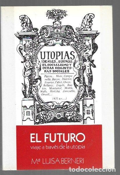 Libros: FUTURO - EL. VIAJE A TRAVES DE LA UTOPIA - BERNERI, M&ordf; LUISA - Foto 1