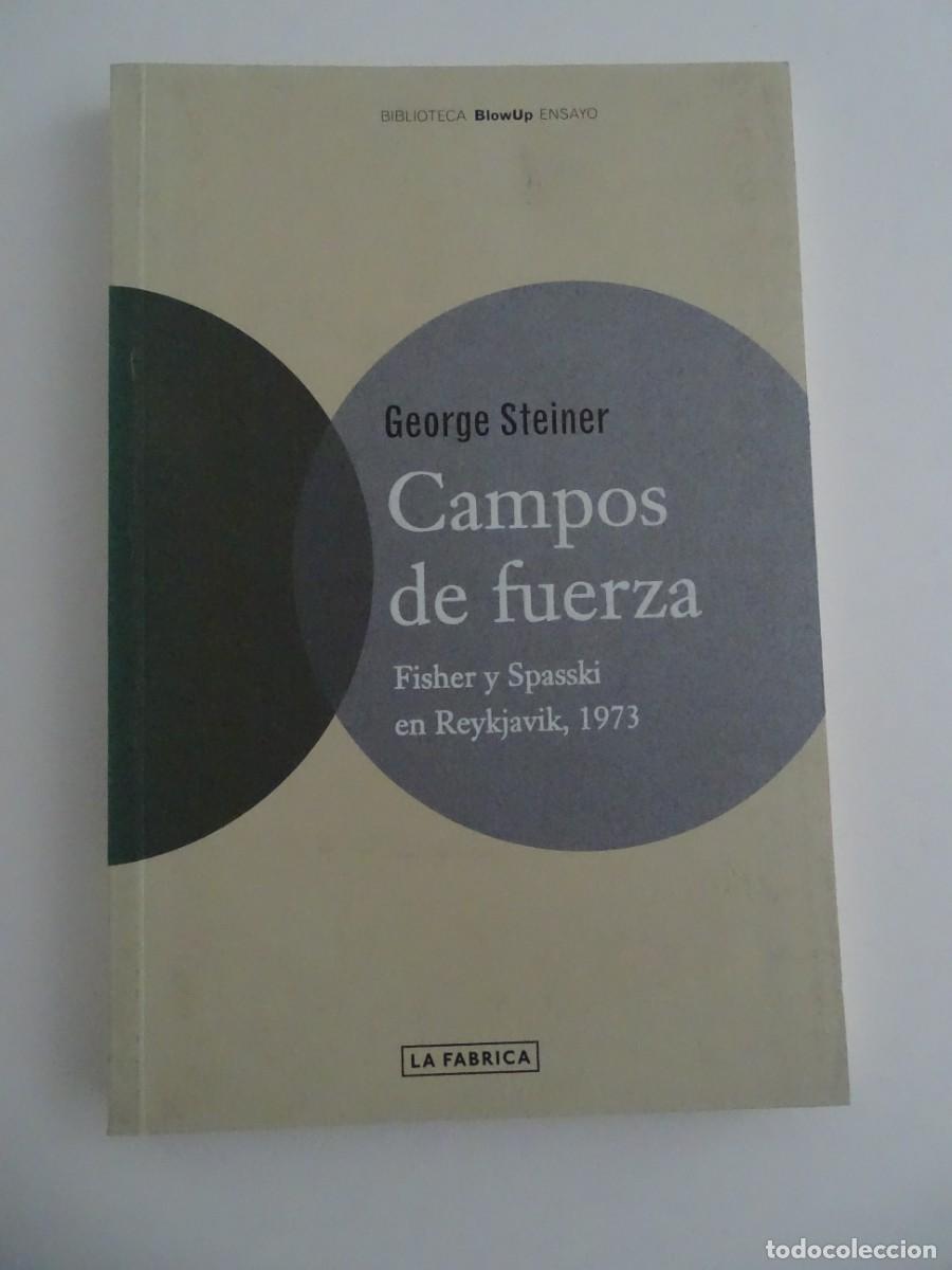 Libros: George Steiner: Campos de fuerza. Fisher y Spasski en Reykjavik, 1973.