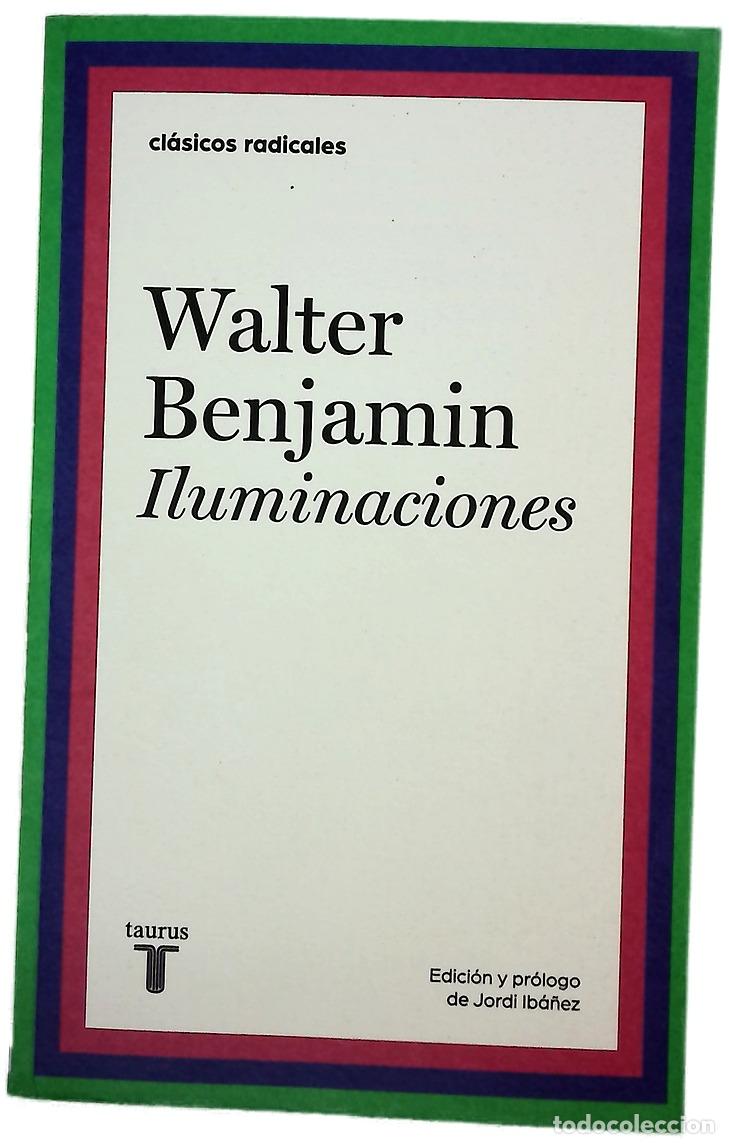 Libros: Iluminaciones - Benjamin, Walter; Ib&aacute;&ntilde;ez Fan&eacute;s, Jordi; Aguirre, Jes&uacute;s; Blatt, Roberto