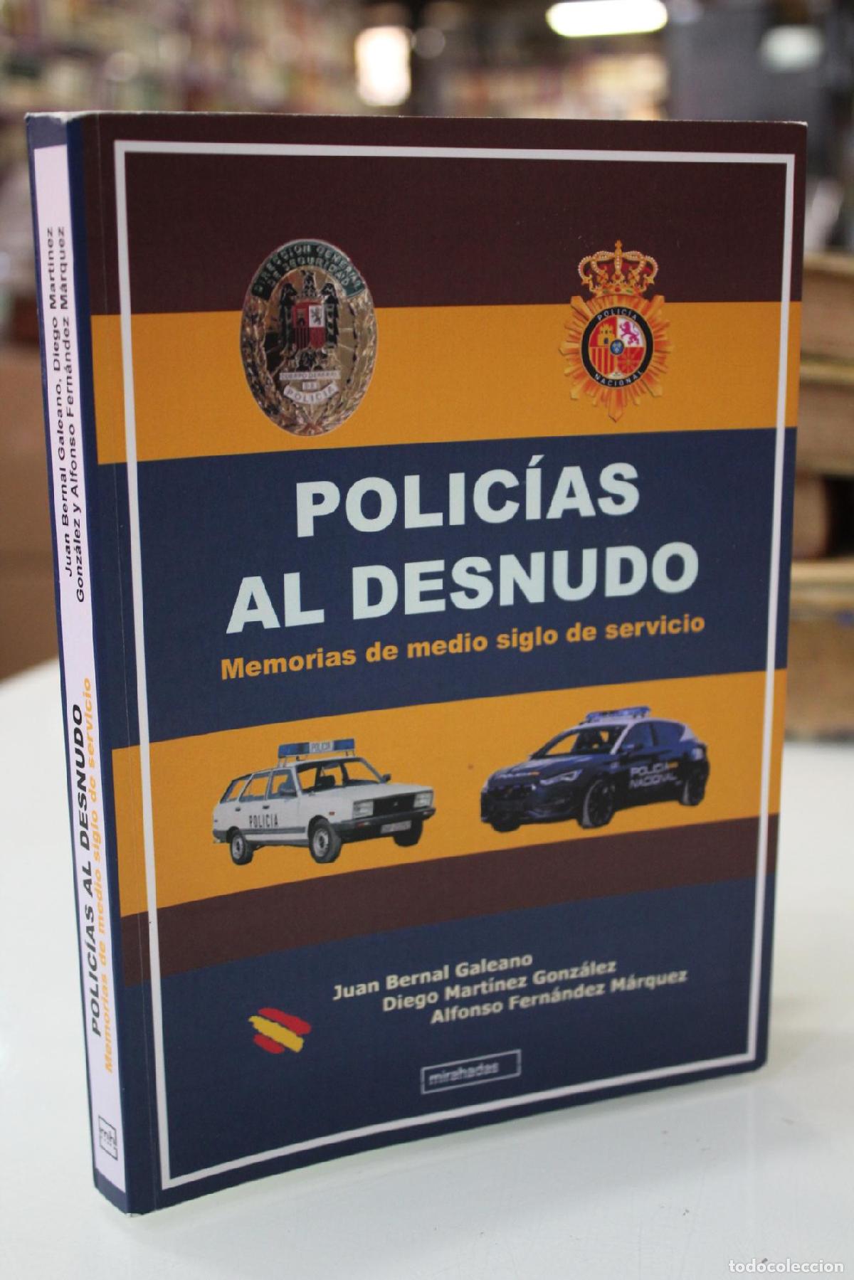 Libros: Polic&iacute;as al desnudo. Memorias de medio siglo de servicio. - BERNAL GALEANO,JUAN/FERNANDEZ MARQUEZ