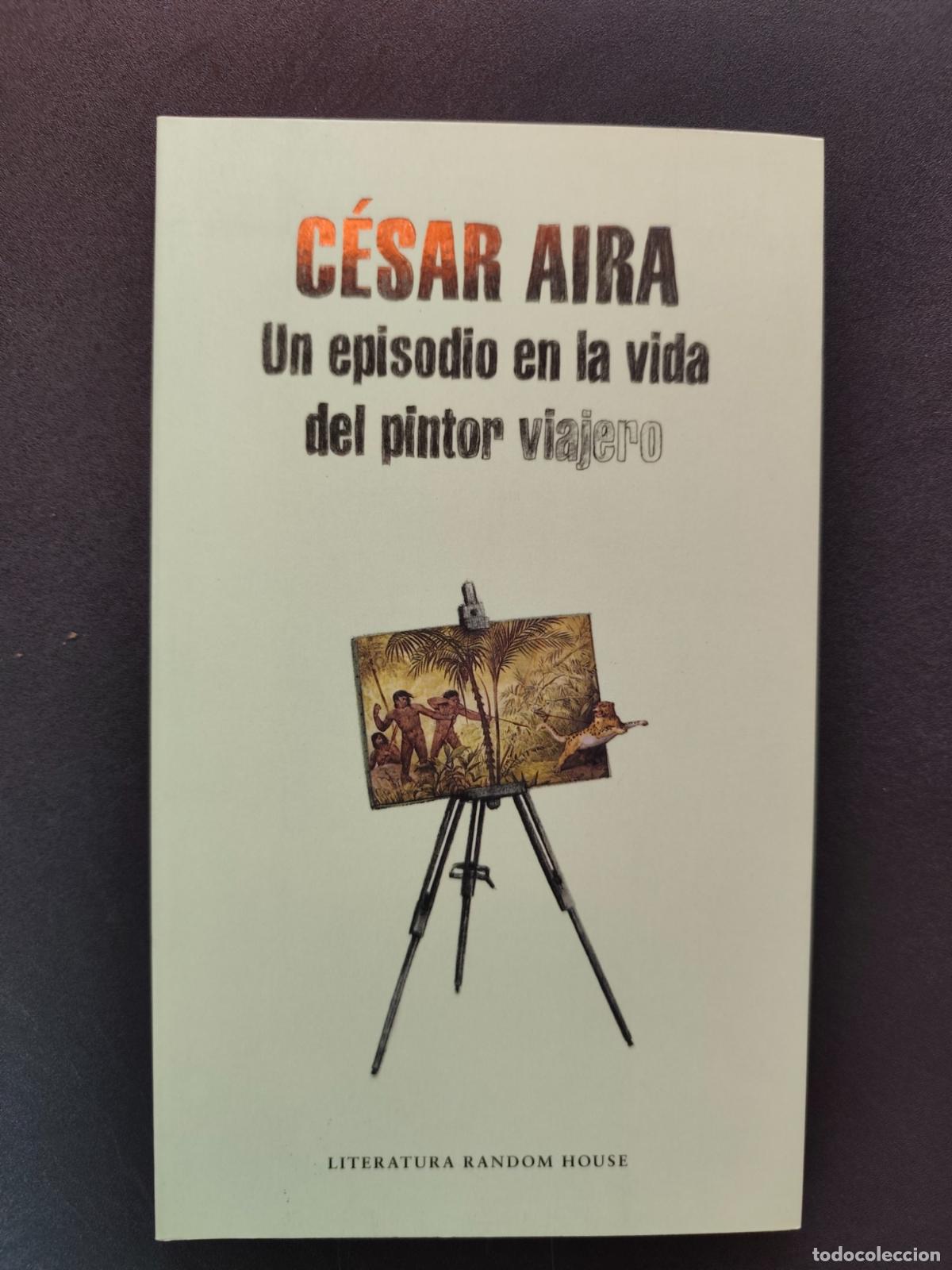 Libros: C&eacute;sar Aira - Un episodio en la vida del pintor viajero