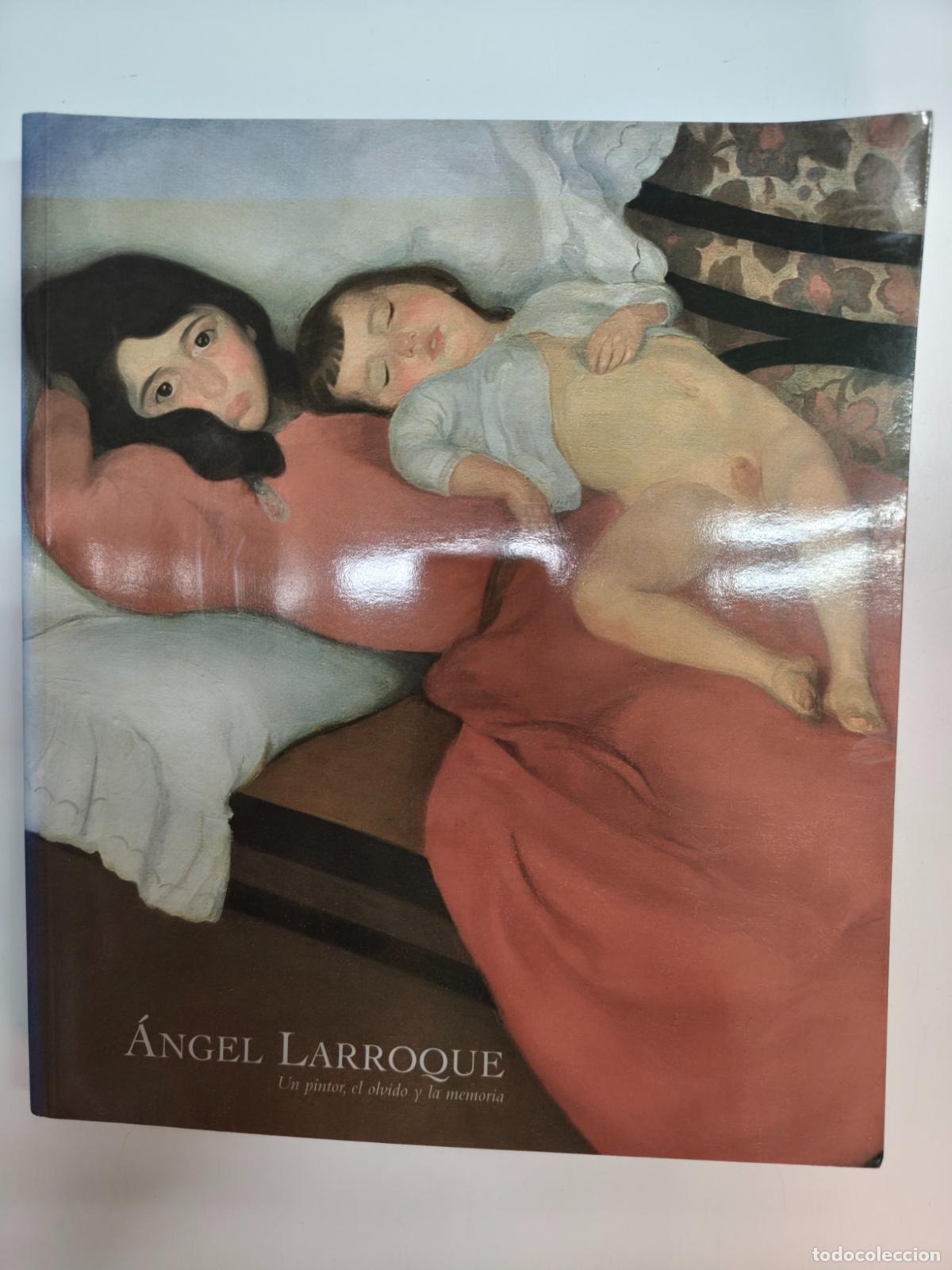 Libros: &Aacute;ngel Larroque - &Aacute;ngel Larroque. Un pintor, el olvido y la memoria