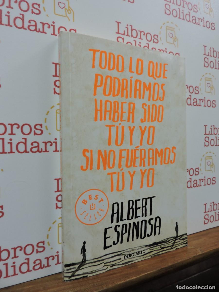 Libros: Todo lo que podr&iacute;amos ser tu yo si no fu&eacute;ramos t&uacute; y yo. ESPINOSA, Albert. Barcelona, 2011