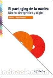 Libros: El packaging de la m&uacute;sica dise&ntilde;o discogr&aacute;fico y digital - Is - Ismael L&oacute;pez Medel