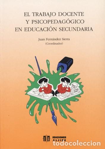 Libros: El trabajo docente y psicopedag&oacute;gico en educaci&oacute;n secundaria - Juan Fern&aacute;ndez Sierra