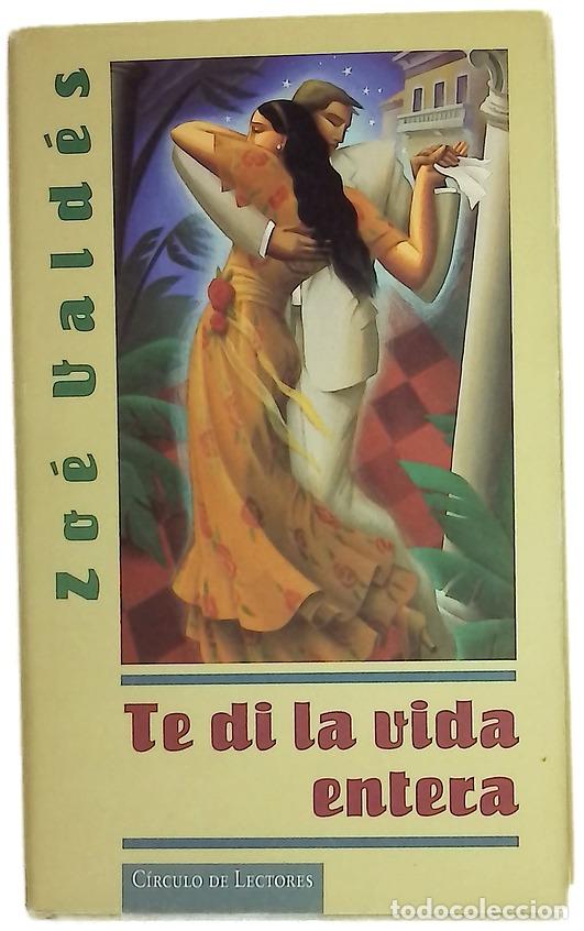 B&uuml;cher: Te di la vida entera - Vald&eacute;s, Zo&eacute;