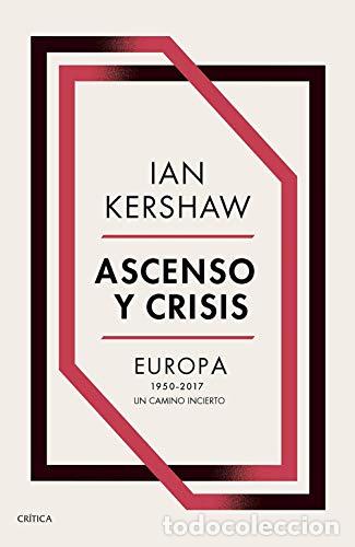 B&uuml;cher: Ascenso y crisis. Europa 1950-2017. Un camino incierto. - Ian Kershaw