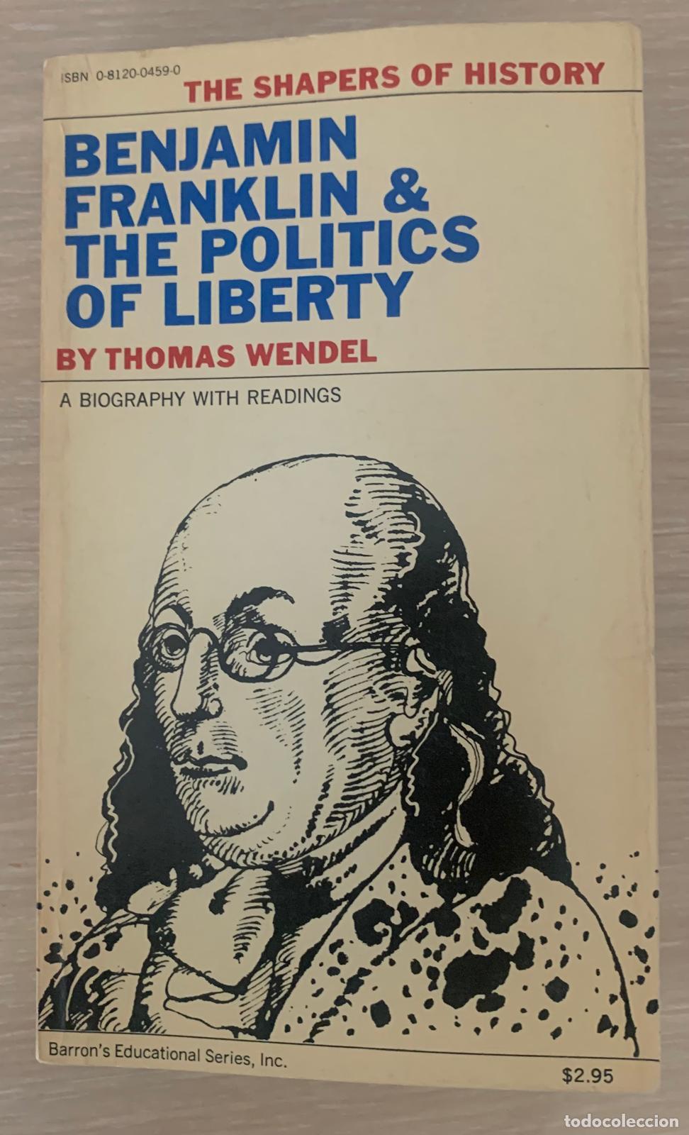 B&uuml;cher: BENJAMIN FRANKLIN & THE POLITICS OF LIBERTY - Thomas Wendel