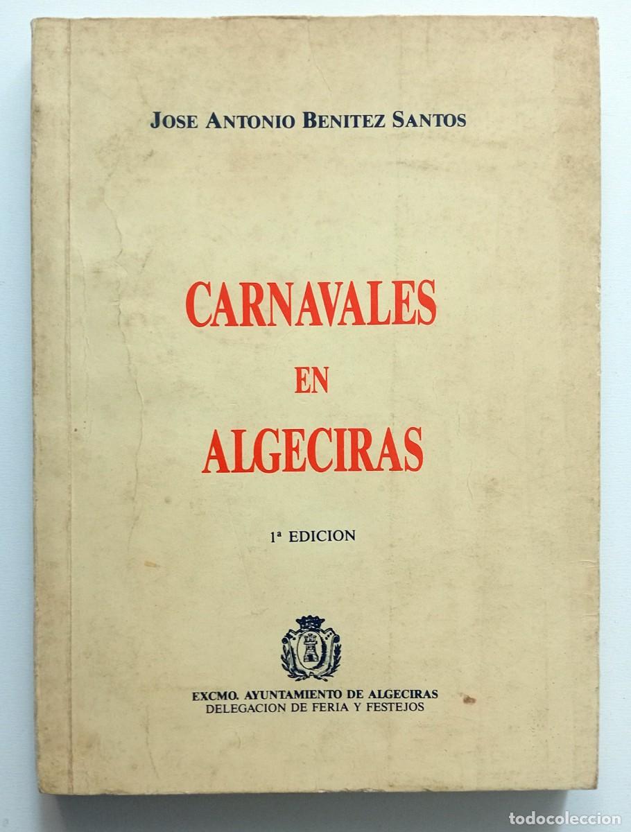Libros: CARNAVAL DE C&Aacute;DIZ: LIBRO CARNAVALES EN ALGECIRAS DE JOSE ANTONIO BENITEZ SANTOS