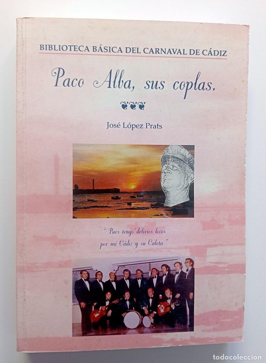 Libros: LIBRO BIBLIOTECA B&Aacute;SICA DEL CARNAVAL DE C&Aacute;DIZ: PACO ALBA,SUS COPLAS (JOS&Eacute; L&Oacute;PEZ PRATS)