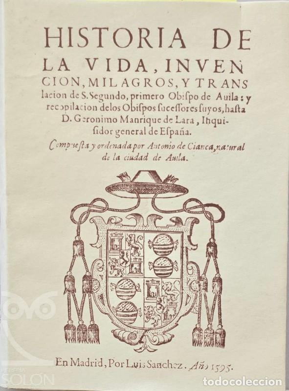 Livres: Facs&iacute;mil de la Historia de la vida, invenci&oacute;n, milagros y traslaci&oacute;n de San Segundo, primero Obispo