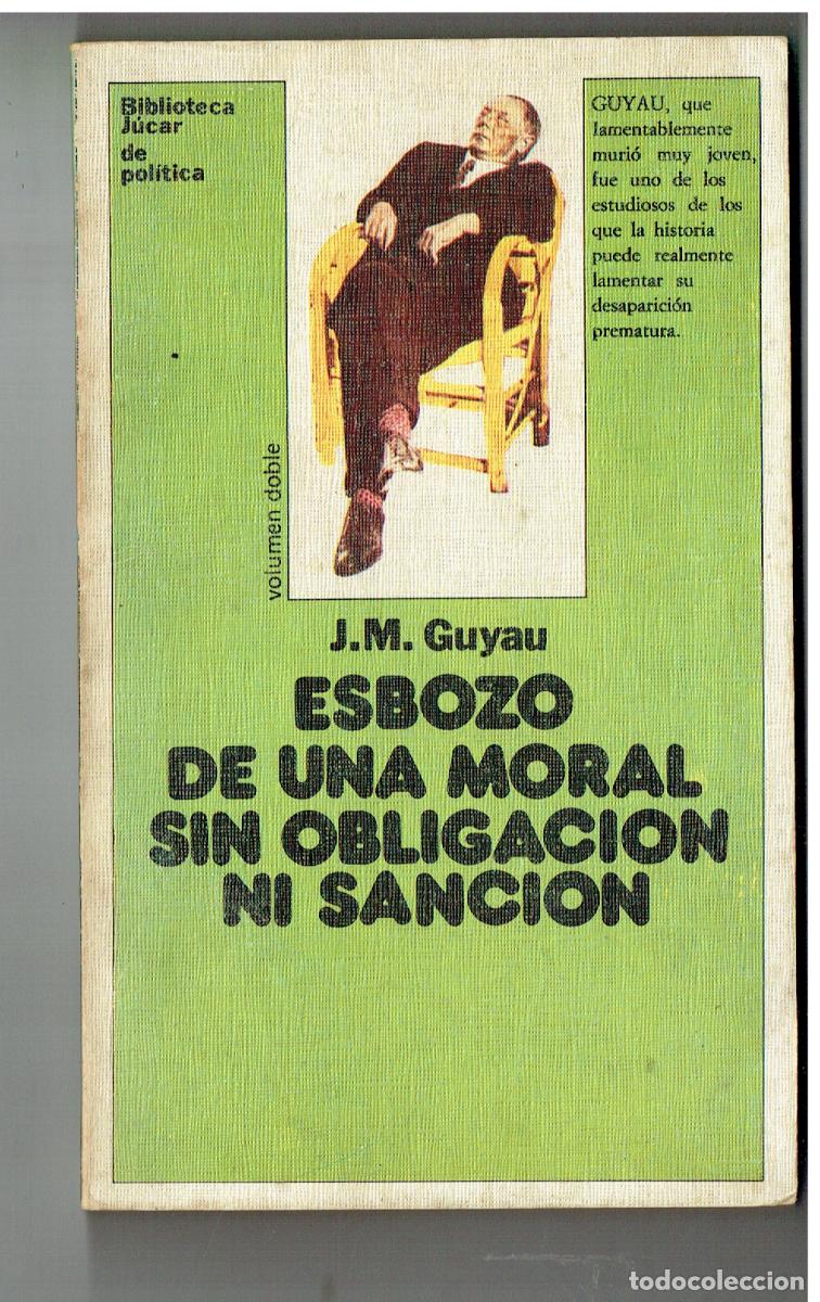 Libros: ESBOZO DE UNA MORAL SIN OBLIGACI&Oacute;N NI SANCI&Oacute;N. J.M. GUYAU. BLCA. JUCAR. 1978. (Z/34.2)