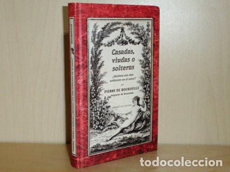 Livres: CASADAS, VIUDAS O SOLTERAS - &iquest;Qui&eacute;nes son m&aacute;s ardientes en el amor? - Bourdeille, Pierre de