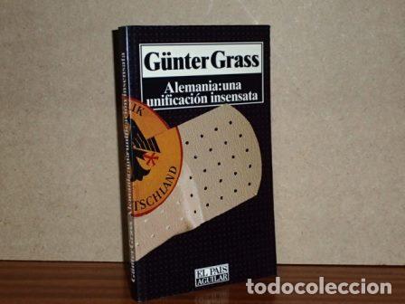 Libros: ALEMANIA: UNA UNIFICACI&Oacute;N INSENSATA - Grass, G&uuml;nter