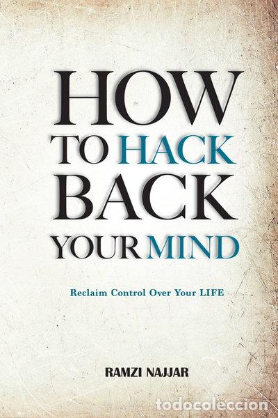 B&uuml;cher: How to hack back your mind: Reclaim control over your life- 9798322840428