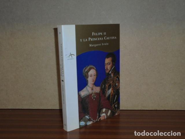 Libri di seconda mano: FELIPE II Y LA PRINCESA CAUTIVA - Irwin, Margaret