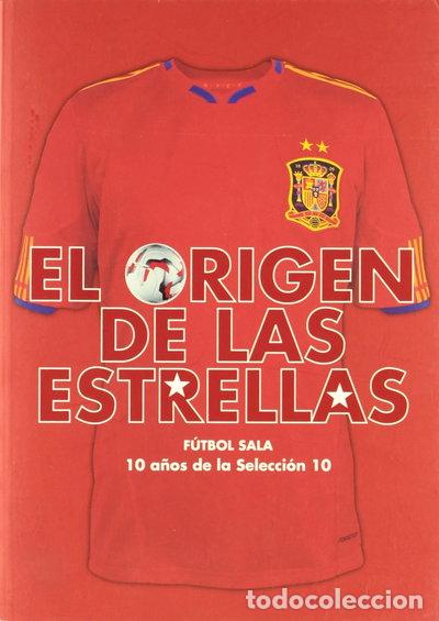 Libros: El origen de las estrellas. F&uacute;tbol sala, 10 a&ntilde;os de la selecci&oacute;n 10- 9788467545609