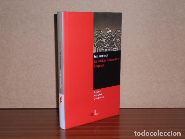 Libros: ROJO ESPERANZA - Los socialistas vascos contra el franquismo - VV. AA. - Ra&uacute;l L&oacute;pez - Mar&iacute;a Losada -