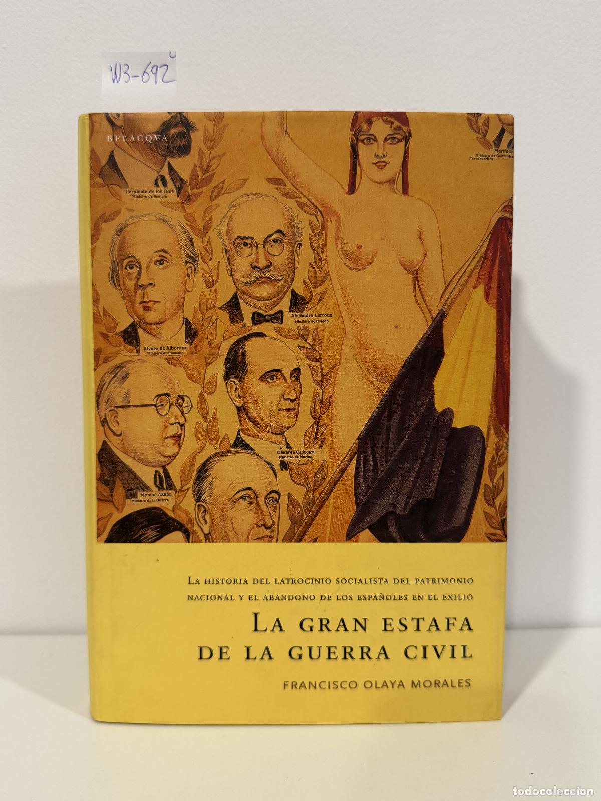 Livres: OLAYA MORALES, Francisco. - La Gran Estafa de la Guerra Civil. La historia del latrocinio socialista